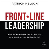 Front-Line Leadership: How to Eliminate Complacency and Build All-In Engagement