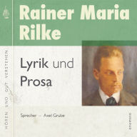 Rainer Maria Rilke ¿ Lyrik und Prosa: Zusammengestellt und gelesen von Axel Grube.