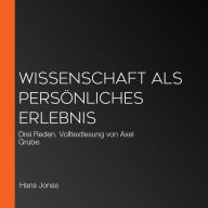 Wissenschaft als persönliches Erlebnis: Drei Reden. Volltextlesung von Axel Grube.