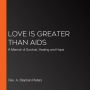 Love is Greater Than AIDS: A Memoir of Survival, Healing and Hope