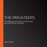 The Privateers: How Billionaires Created a Culture War and Sold School Vouchers