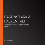 Bärenstark & Falkenfrei: Fantasiereisen und Meditationen für Kinder (Abridged)