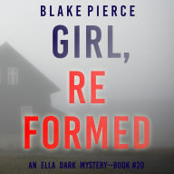 Girl, Reformed (An Ella Dark FBI Suspense Thriller-Book 20): Digitally narrated using a synthesized voice