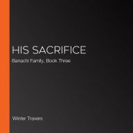 His Sacrifice: Banachi Family, Book Three