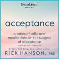 Acceptance a Series of Talks and Meditations on the Subject of Acceptance with Rick Hanson