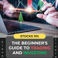 Stocks 101: The Beginner's Guide to Trading and Investing