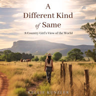 A Different Kind of Same: A Country Girl's View of the World