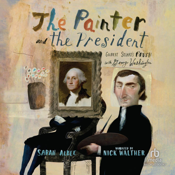 The Painter and the President: Gilbert Stuart's Brush with George Washington