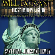 The Story of Philosophy. Contemporary American Philosophers: Santayana, James and Dewey
