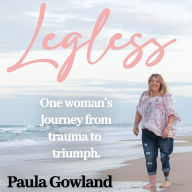 Legless: A Journey from Trauma to Triumph