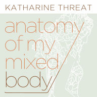 Anatomy of My Mixed Body: Poems
