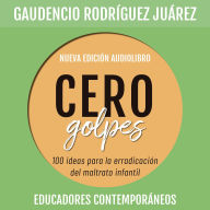 Cero golpes. 100 ideas para la erradicación del maltrato infantil