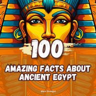 100 Amazing Facts about Ancient Egypt