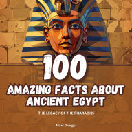 100 Amazing Facts about Ancient Egypt