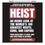 Heist: An Inside Look at the World's 100 Greatest Heists, Cons, and Capers (From Burglaries to Bank Jobs and Everything In-Between)