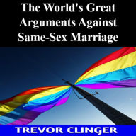 The World's Great Arguments Against Same-Sex Marriage