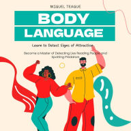 Body Language: Learn to Detect Signs of Attraction (Become a Master of Detecting Lies Reading People and Spotting Predators)