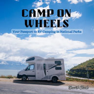 Camp on Wheels: Your Passport to RV Camping in National Parks