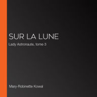Sur la Lune: Lady Astronaute, tome 3
