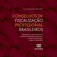 Conselhos de Fiscalização Profissional Brasileiros: desvendando a natureza jurídica das entidades de fiscalização profissional no contexto da administração pública contemporânea (Abridged)