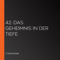 42: Das Geheimnis in der Tiefe