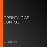 Treinta días juntos (Abridged)