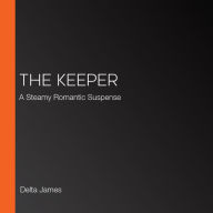 The Keeper: A Steamy Romantic Suspense