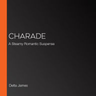 Charade: A Steamy Romantic Suspense