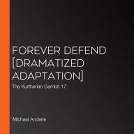 Forever Defend [Dramatized Adaptation]: The Kurtherian Gambit 17
