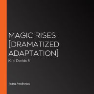 Magic Rises [Dramatized Adaptation]: Kate Daniels 6