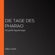 Die Tage des Pharao: Die große Ägyptensaga