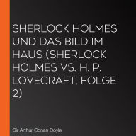 Sherlock Holmes und das Bild im Haus (Sherlock Holmes vs. H. P. Lovecraft, Folge 2)