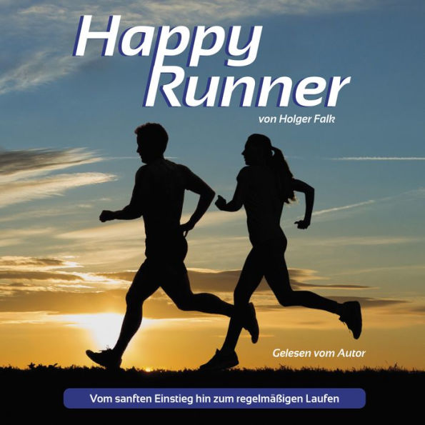 Happy Runner: Vom sanften Einstieg hin zum regelmäßigen Laufen