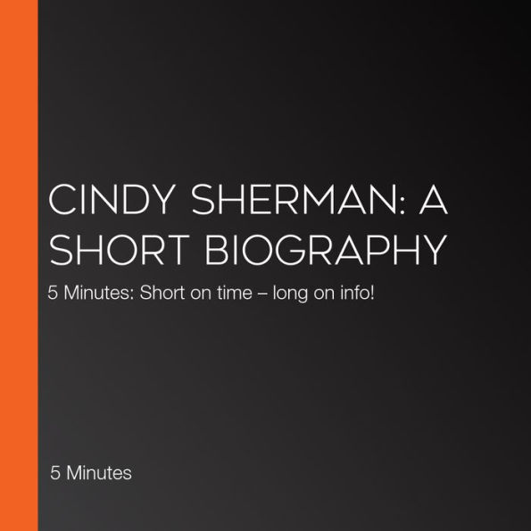 Cindy Sherman: A short biography: 5 Minutes: Short on time - long on info!