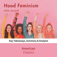 Hood Feminism by Mikki Kendall: key Takeaways, Summary & Analysis