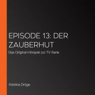 Episode 13: Der Zauberhut: Das Original-Hörspiel zur TV-Serie