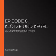 Episode 8: Klötze und Kegel: Das Original-Hörspiel zur TV-Serie