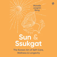 Sun & Ssukgat: The Korean Art of Self-Care, Wellness & Longevity