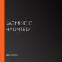 Jasmine Is Haunted