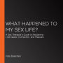 What Happened to My Sex Life?: A Sex Therapist's Guide to Reclaiming Lost Desire, Connection, and Pleasure
