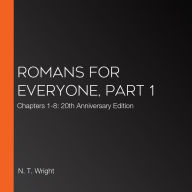 Romans for Everyone, Part 1: Chapters 1-8: 20th Anniversary Edition
