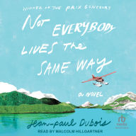 Not Everybody Lives the Same Way: A Novel