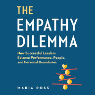 The Empathy Dilemma: How Successful Leaders Balance Performance, People, and Personal Boundaries