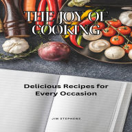 The Joy of Cooking: Delicious Recipes for Every Occasion