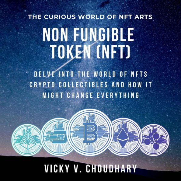 Non Fungible Token (NFT): Delve Into the World of NFTs Crypto Collectibles and How It Might Change Everything?