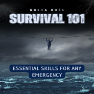 Survival 101: Essential Skills for Any Emergency