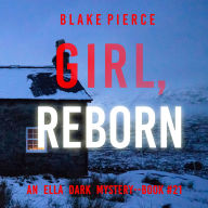 Girl, Reborn (An Ella Dark FBI Suspense Thriller-Book 21): Digitally narrated using a synthesized voice
