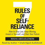 7 Rules of Self-Reliance: How to Stay Low, Keep Moving, Invest in Yourself, and Own Your Future