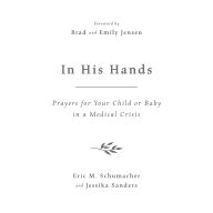 In His Hands: Prayers for Your Child or Baby in a Medical Crisis