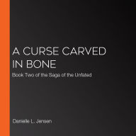 A Curse Carved in Bone: Book Two of the Saga of the Unfated